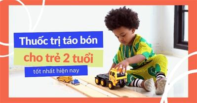 Thuốc trị táo bón cho trẻ 2 tuổi: Lựa chọn và cảnh báo của chuyên gia