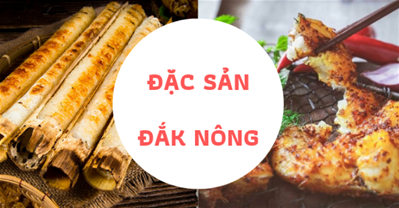Tiết lộ 5 đặc sản Đắk Nông ngon THẦN SẦU ai cũng nên thử