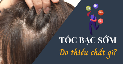 Tóc bạc sớm thiếu chất gì? Bác sĩ chỉ ra lý do cơ bản gây tóc bạc sớm
