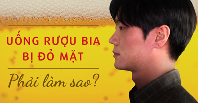 Tổng hợp: Các cách làm mặt hết đỏ sau khi uống bia rượu