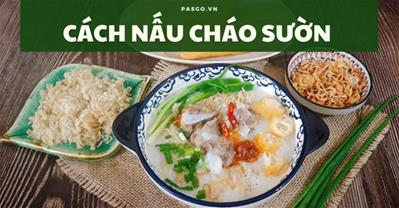 Top 4 cách nấu cháo sườn NGON NHẤT, bổ sung dinh dưỡng cho cả gia đình
