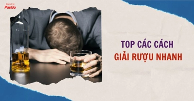 TOP cách giải rượu NHANH THẦN TỐC hiệu quả ngay lập tức không đau đầu