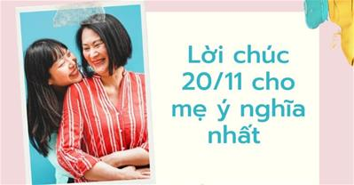 TOP lời chúc 20/10 cho mẹ đẻ,mẹ chồng,mẹ vợ,mẹ người yêu cảm động nhất 2023
