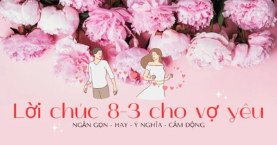 Top lời chúc 8-3 cho vợ ngắn gọn mà ý nghĩa giúp tăng tình cảm vợ chồng

