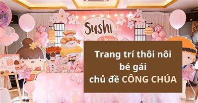 Trang trí thôi nôi bé gái chủ đề CÔNG CHÚA tại nhà đẹp lung linh