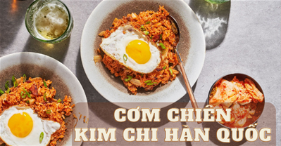 TỰ LÀM MÓN CƠM CHIÊN KIM CHI HÀN QUỐC NHANH – GỌN – NHẸ TẠI NHÀ