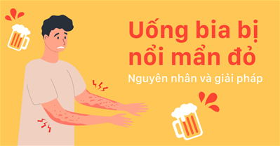 Uống bia bị nổi mẩn đỏ thì phải làm sao? Giải pháp khắc phục