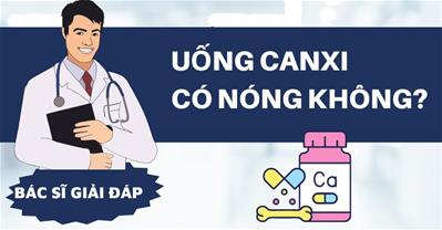 Uống canxi có nóng không? Mẹo giúp uống canxi không bị nóng