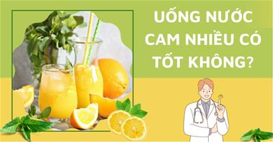 Uống nước cam nhiều có tốt không? Mỗi ngày nên uống bao nhiêu nước cam?