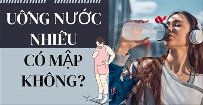 Uống nước nhiều có mập không? Bổ sung nước cho cơ thể đúng cách