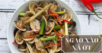 VÀO BẾP VỚI MÓN NGAO XÀO XẢ ỚT CỰC NGON ĐỔI BỮA CHO CẢ NHÀ NÀO!.
