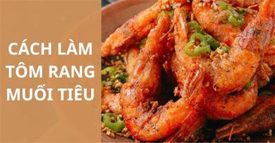 Vào bếp với món tôm rang muối tiêu NGON ĐẬM ĐÀ tê cay ăn hấp dẫn