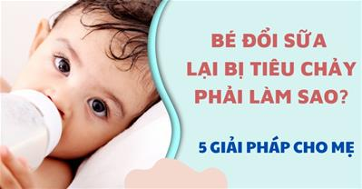 Vì sao trẻ đổi sữa bị tiêu chảy? Cách chọn sữa chuẩn chuyên gia