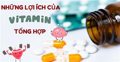 Vitamin tổng hợp có tác dụng gì, ai nên dùng và dùng như thế nào?