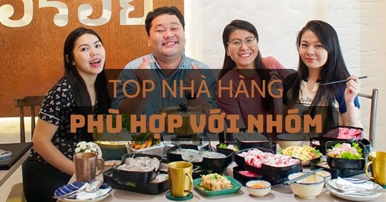 20+ Nhà hàng phù hợp với Nhóm kèm ƯU ĐÃI hấp dẫn ở Sài Gòn