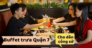 BST Buffet trưa 150 – 250K cho DÂN CÔNG SỞ tại Phú Mỹ Hưng Quận 7 TpHCM
