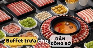 BST các Nhà hàng Buffet trưa 150 – 250K cho DÂN CÔNG SỞ tại TpHCM