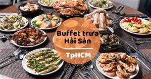 BST các Nhà hàng Buffet trưa hải sản ngon rẻ tại TpHCM