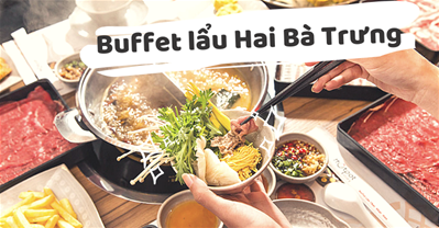 BST các quán BUFFET LẨU ngon, ưu đãi tốt nhất Q. Hai Bà Trưng HN