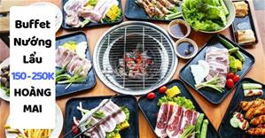 Các Quán Buffet nướng lẩu ngon rẻ 150 - 250K tốt nhất Quận Hoàng Mai Hà Nội