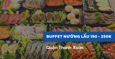Các Quán Buffet nướng lẩu ngon rẻ 150 - 250K tốt nhất Thanh Xuân Hà Nội