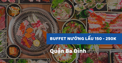 Các Quán Buffet nướng lẩu ngon rẻ 150-250K tốt nhất khu vực Ba Đình Hà Nội