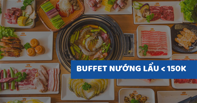 Các Quán Buffet nướng lẩu ngon rẻ dưới 150K, ưu đãi tốt nhất Hà Nội