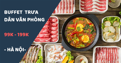 Các quán Buffet trưa ngon rẻ cho DÂN VĂN PHÒNG Hà Nội,giá dưới 199K