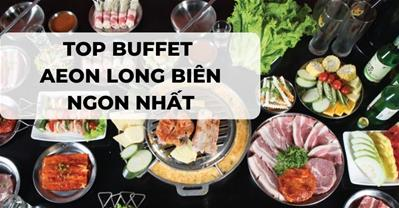 Top Buffet Aeon Long Biên ngon nhất - Đặt bàn PasGo được giữ chỗ kèm ưu đãi