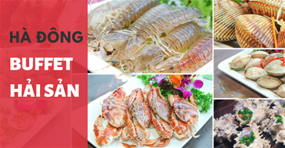 TOP các nhà hàng BUFFET HẢI SẢN Hà Đông ngon - Ưu đãi mới nhất | PasGo