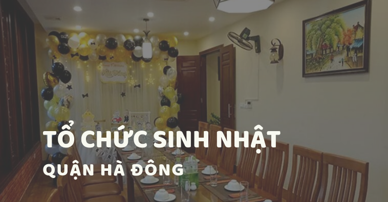 TOP các nhà hàng tổ chức sinh nhật Hà Đông, Hà Nội