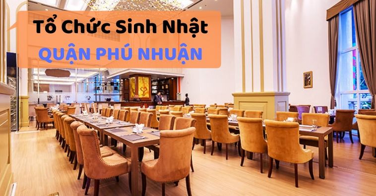 TOP các quán ăn ngon phù hợp tổ chức sinh nhật ở Quận Phú Nhuận