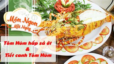Hướng dẫn chế biến Tôm Hùm hấp sả ớt & Tiết canh Tôm Hùm